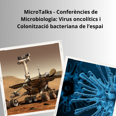 MicroTalks - Conferències de Microbiologia: Virus oncolítics i Colonització bacteriana de l’espai